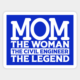 Mom The Woman The Civil Engineer The Legend Magnet